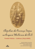 Registros da Presença Negra no Arquivo Histórico do RS: Fundo Polícia – Códices (1842/1888)